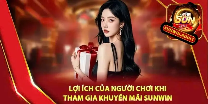 Lợi ích của người chơi khi tham gia khuyến mãi Sunwin