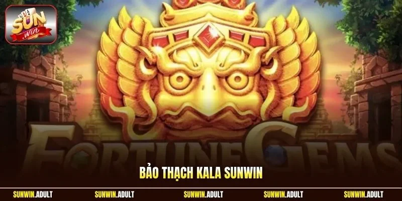 Bảo Thạch Kala Sunwin