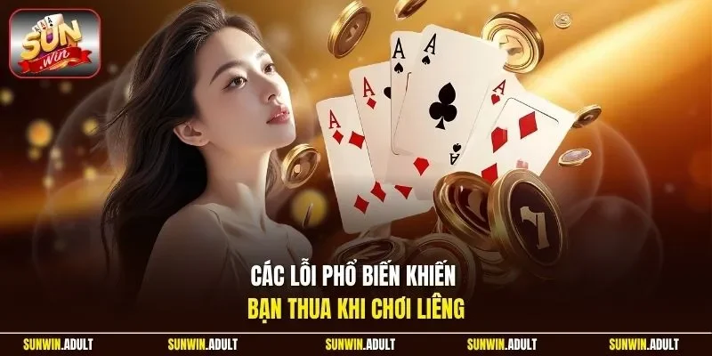 Các lỗi phổ biến khiến bạn thua khi chơi Liêng 