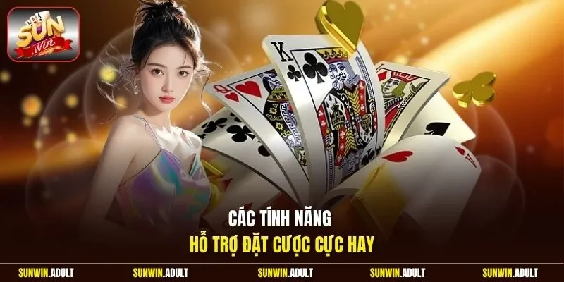 Các tính năng hỗ trợ đặt cược cực hay