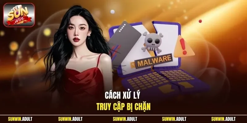Cách xử lý truy cập bị chặn