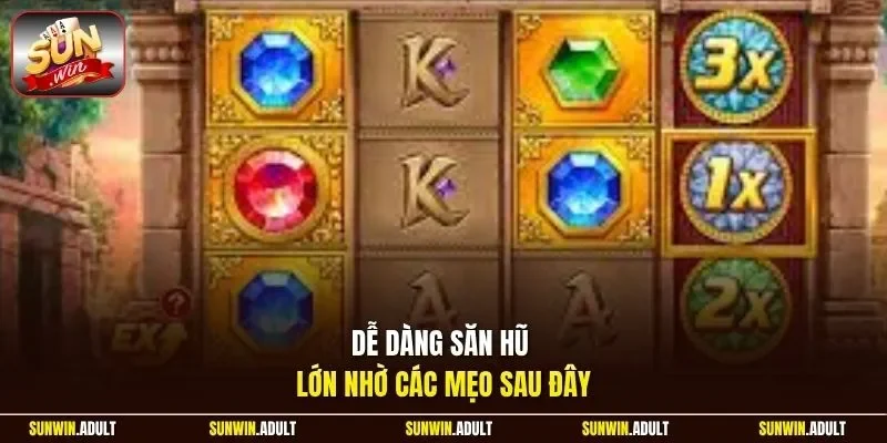 Dễ dàng săn hũ lớn nhờ các mẹo sau đây