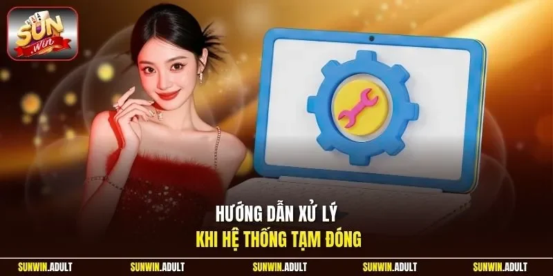 Hướng dẫn xử lý khi hệ thống tạm đóng