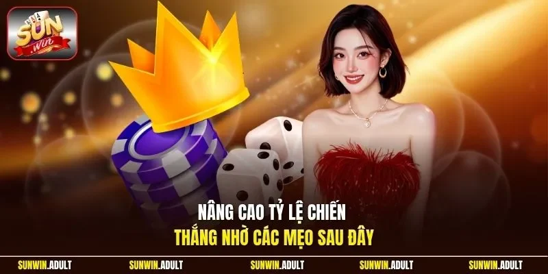 Nâng cao tỷ lệ chiến thắng nhờ các mẹo sau đây