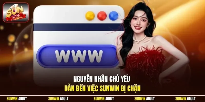 Nguyên nhân chủ yếu dẫn đến việc Sunwin bị chặn