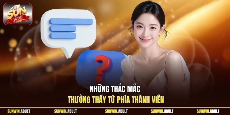 Những thắc mắc thường thấy từ phía thành viên