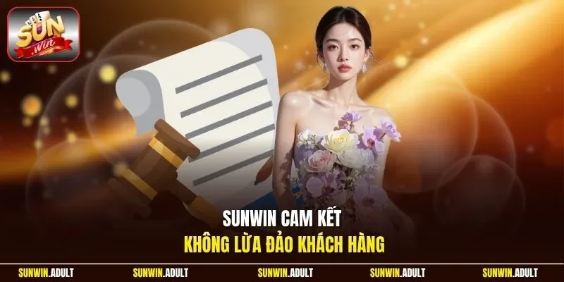 Sunwin cam kết không lừa đảo khách hàng
