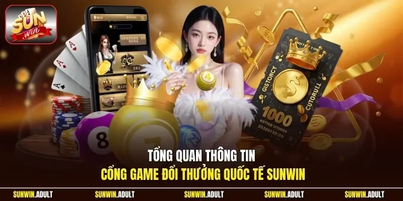Tổng quan thông tin cổng game đổi thưởng quốc tế Sunwin